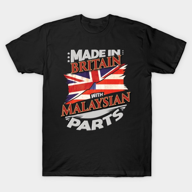 Made In Britain With Malaysian Parts - Gift for Malaysian From Malaysia T-Shirt by Country Flags